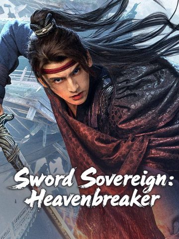 دانلود فیلم فرمانروای شمشیر: شکننده ی آسمان Sword Sovereign: Heavenbreaker 2025 با زیرنویس فارسی چسبیده